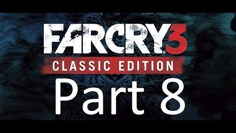 FAR CRY 3 CLASSIC EDITION Walkthrough Gameplay Part 8 - KICK THE HORNET