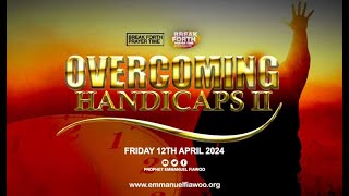 OVERCOMING HANDICAPS II (REBROADCAST) || PROPHET EMMANUEL FIAWOO || 17.05.2024