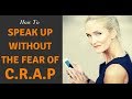 How To Speak Up Without Fear Of C.R.A.P