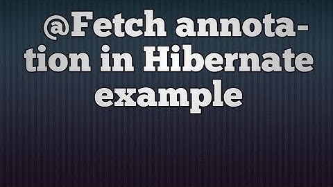 @Fetch annoation mapping hibernate example