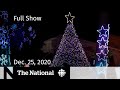 CBC News: The National | Christmas messages of hope, courage and sacrifice | Dec. 25, 2020