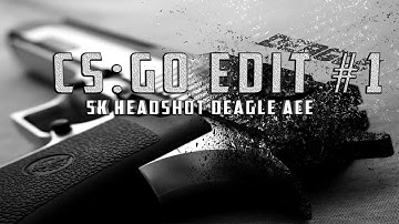 CS:GO Edit | #1  Deagle 5k HS only