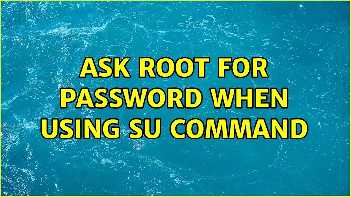 Ask root for password when using su command (4 Solutions!!)