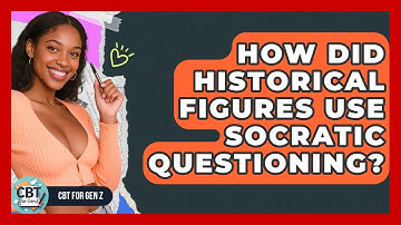 How Did Historical Figures Use Socratic Questioning? - CBT for Gen Z