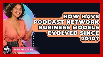 How Have Podcast Network Business Models Evolved Since 2010? - Modern Podcaster Hub