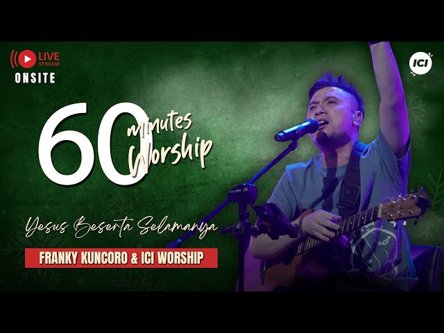 LIVE 60 MINUTES WORSHIP - YESUS BESERTA SELAMANYA feat Franky Kuncoro u0026 ICI Worship class=