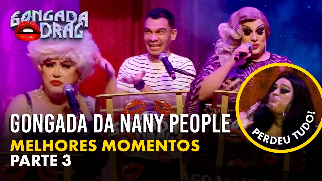 Gongada Drag Nany People (Pt 3) ft. Igor Guimarães Fernando Pedrosa Frimes Salete Valenttini