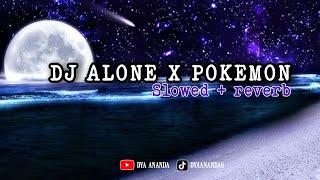 DJ ALONE X POKEMON - SLOWED REVERB - DJ TIKTOK VIRAL TERBARU