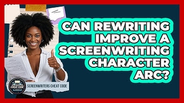 Can Rewriting Improve A Screenwriting Character Arc? - Screenwriter