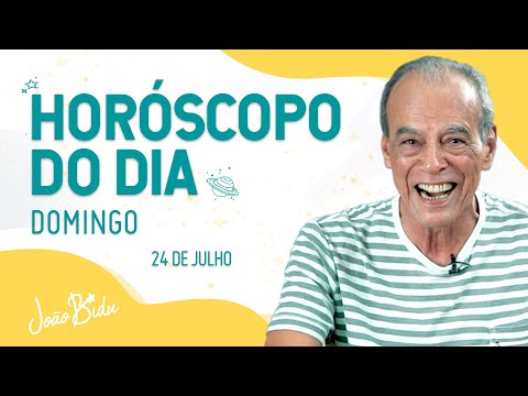 HORÓSCOPO DO DIA 24 DE JULHO - DOMINGO | POR JOÃO BIDU