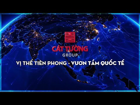 Video CÁT TƯỜNG GROUP_VỊ THẾ TIÊN PHONG - VƯƠN TẦM QUỐC TẾ - youtube