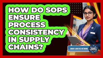 How Do SOPs Ensure Process Consistency in Supply Chains?