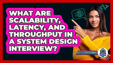 What Are Scalability, Latency, And Throughput In A System Design Interview? - Next LVL Programming