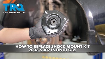 How to Replace Front Shock Mount Kit 2003-2007 Infiniti G35