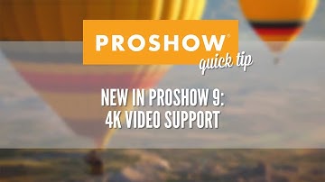 4K Video Support in ProShow 9