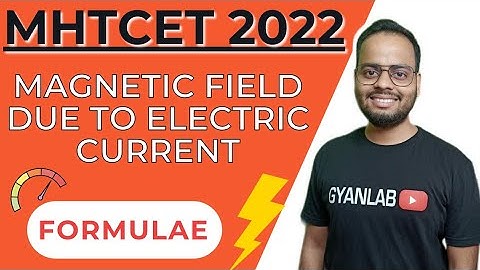 MHTCET 2022 | Magnetic field Due to Electric Current | Formulae | Gyanlab | Ajay Patel |