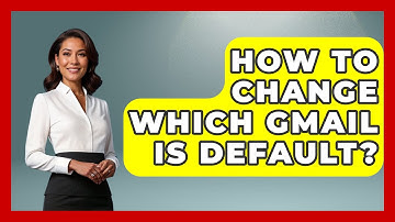 How To Change Which Gmail Is Default? - TheEmailToolbox.com