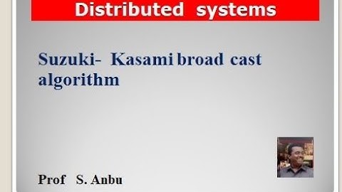 Distributed  Systems   -  Video  6- Suzuki kasami broadcast algorithm  -