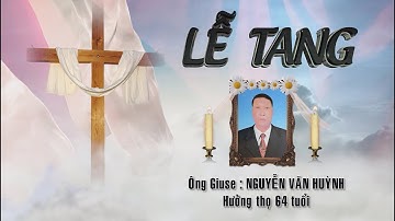 LỄ TANG ÔNG GIUSE: NGUYỄN VĂN HUỲNH QUẤT LÂM