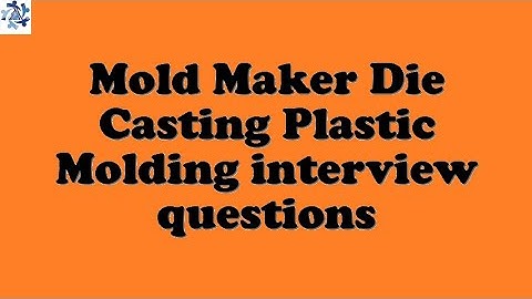 Mold Maker Die Casting Plastic Molding interview questions