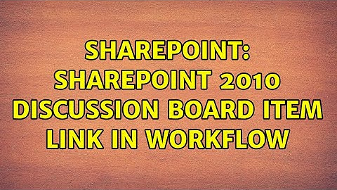 Sharepoint: SharePoint 2010 discussion board item link in workflow