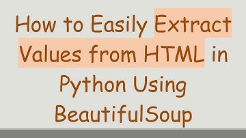 How to Easily Extract Values from HTML in Python Using BeautifulSoup