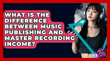 What Is The Difference Between Music Publishing And Master Recording Income? - Pop Music Gurus