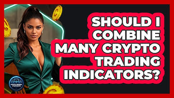 Should I Combine Many Crypto Trading Indicators? - Crypto Trading Strategists