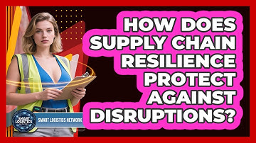 How Does Supply Chain Resilience Protect Against Disruptions? - Smart Logistics Network