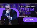 Trusting GOD ! | John Browning | Sunday Evening Service