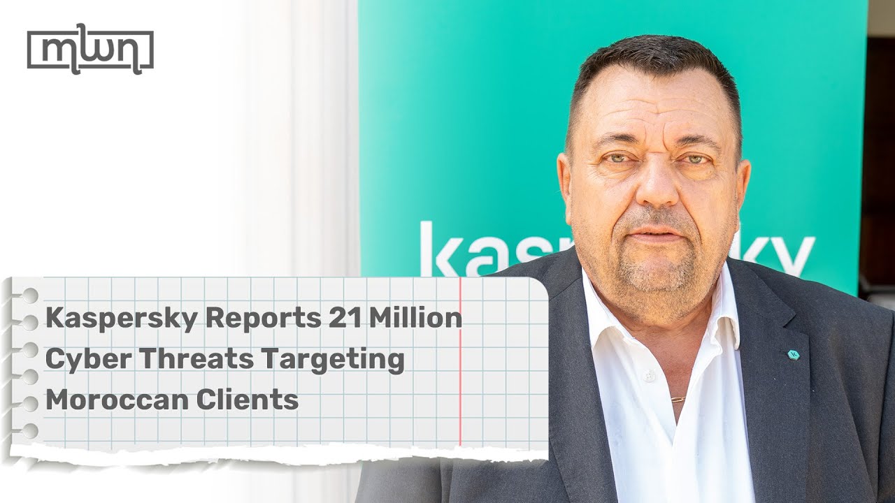 Kaspersky Reports 21 Million Cyber Threats Targeting Moroccan Clients ...