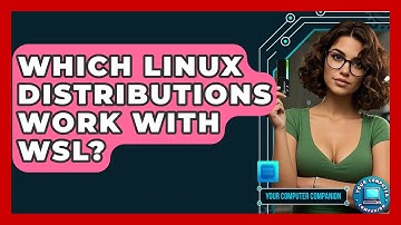 Which Linux Distributions Work With WSL? - Your Computer Companion
