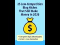 25 LOW‑COMPETITION BLOG NICHES THAT STILL MAKE MONEY IN 2026