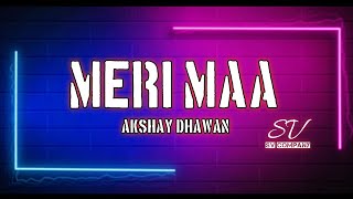 Meri Maa - Akshay Dhawan / With Lyrics.