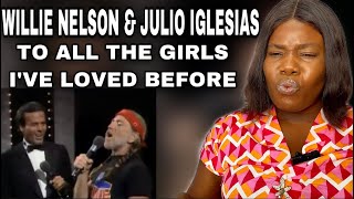 WOW!| Willie Nelson , Julio Iglesias - To All The Girls I’ve Loved Before REACTION