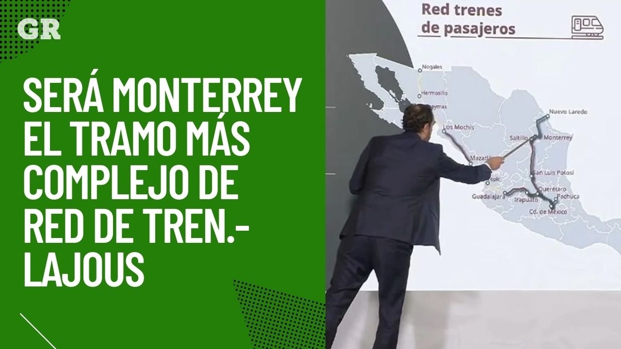 Será Monterrey el tramo más complejo de red de tren.- Lajous