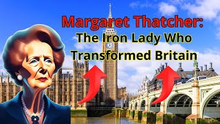 Margaret Thatcher: The Iron Lady Who Transformed Britain