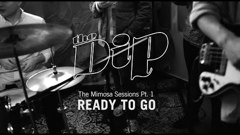 The Dip - Mimosa Session Pt. 1: Ready to Go