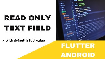 FLUTTER ANDROID -  READ ONLY TEXT FIELD || WITH DEFAULT INITIAL VALUE || TUTORIAL