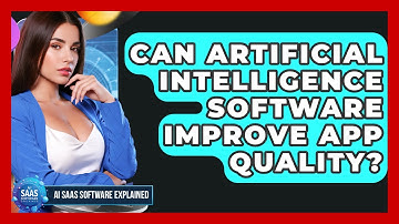 Can Artificial Intelligence Software Improve App Quality? | AI SaaS Software Explained News