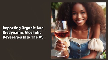 Importing Organic And Biodynamic Alcoholic Beverages Into The US