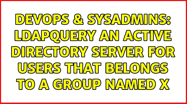 DevOps & SysAdmins: ldapquery an Active Directory server for users that belongs to a group named X