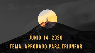 Junio 14, 2020- Tema: Aprobados Para Triunfar