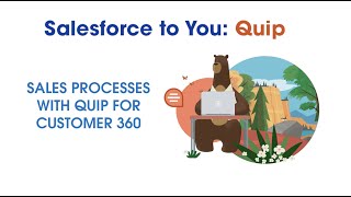Sales Processes With Quip For Customer 360