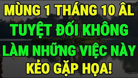 Mùng 1 Tháng 10 Âm Lịch: Những Điều Tuyệt Đối Cấm Làm, Kẻo Mang Xui Xẻo Vào Nhà, Rước Họa!