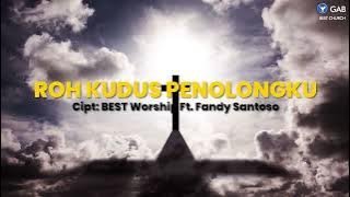 Roh Kudus Penolongku - BEST Worship Ft. Fandy Santoso