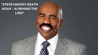 Steve Harvey Death Hoax Linked to Artificial Intelligence - Shocking Report!
