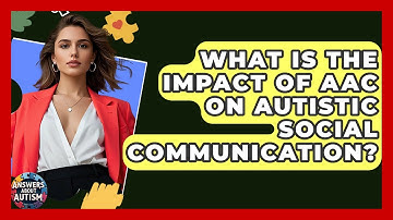 What Is The Impact Of AAC On Autistic Social Communication? - Answers About Autism