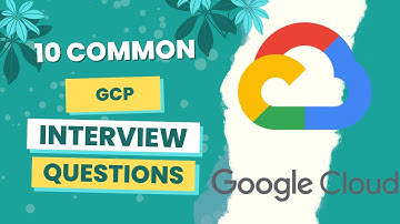 Top 10 Google Cloud Platform related Interview Questions with Answers