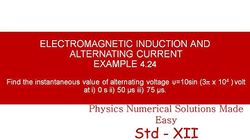 STANDARD XII - ELECTROMAGNETIC INDUCTION AND  ALTERNATING CURRENT -EXAMPLE 4.24